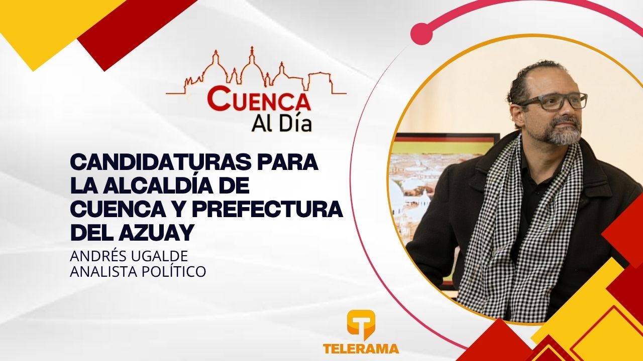 Analista político 
Tema: Candidaturas para la alcaldía de Cuenca y prefectura del Azuay