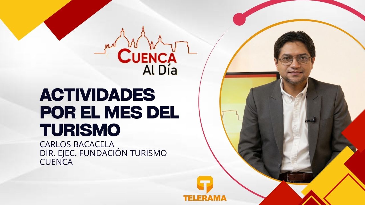 Dir. Ejec. Fundación turismo Cuenca 
Tema: Actividades por el mes del turismo